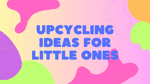 From Trash to Treasure: Creative Upcycling Ideas for Little Ones
